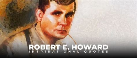 10 interesting quotes by robert e. howard - Live Online Radio Blog