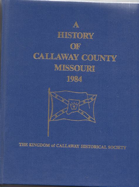 The Kingdom of Callaway Historical Society by A History of Callaway County, Missouri 1984: Fine ...