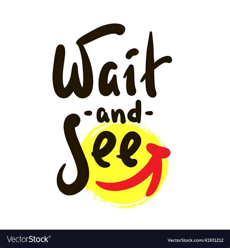 Wait and see - inspire motivational quote Vector Image