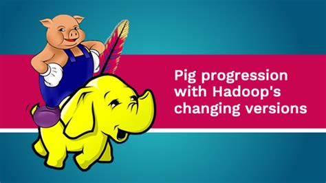 Apache Pig Progression with Hadoop’s Changing Versions - Whizlabs Blog