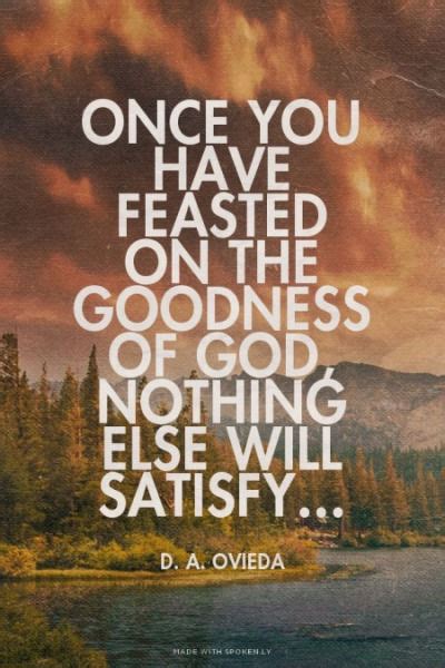 Once You Have Feasted On The Goodness Of God, Nothing Else Will Satisfy Pictures, Photos, and ...