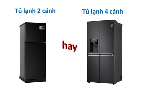 So sánh tủ lạnh 2 cánh và 4 cánh: Nên mua loại nào để dùng?