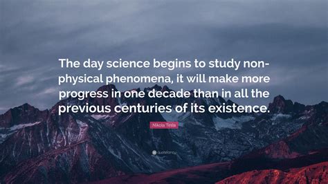 Nikola Tesla Quote: “The day science begins to study non-physical ...