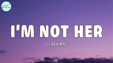 Clara Mae - Im Not Her lyrics - YouTube