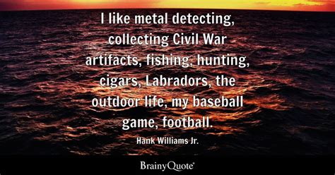 Hank Williams Jr. - I like metal detecting, collecting...