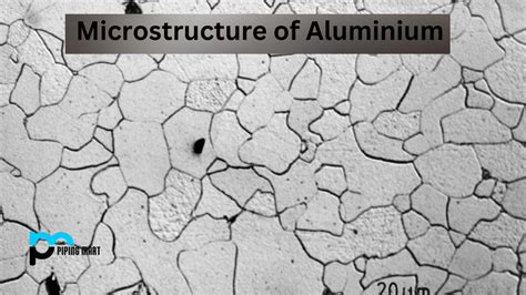 Microstructure of Aluminium and Its Properties