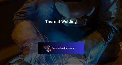 Thermit Welding Overview - Complete Guide - best stud welders