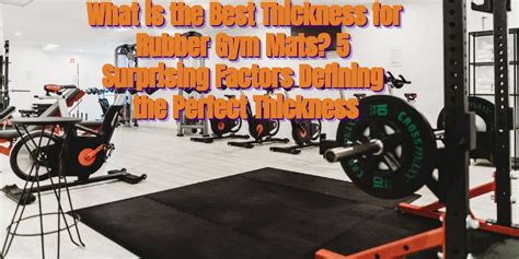 What is the Best Thickness for Rubber Gym Mats? 5 Surprising Factors Defining the Perfect ...