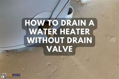 How to Drain a Water Heater without Drain Valve