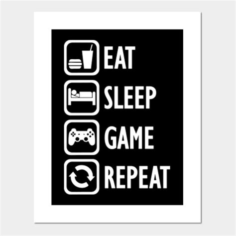 Eat Sleep Game Repeat - Video Games - Posters and Art Prints | TeePublic