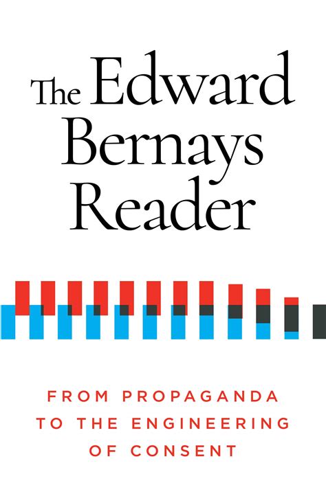 The Edward Bernays Reader: From Propaganda to the Engineering of ...