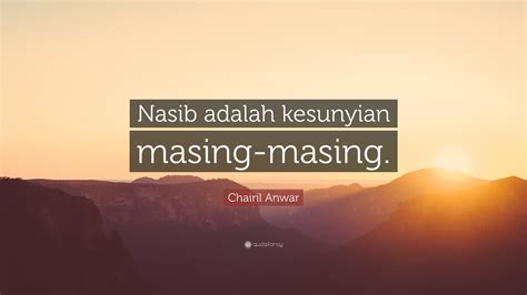 Chairil Anwar Quote: “Nasib adalah kesunyian masing-masing.”