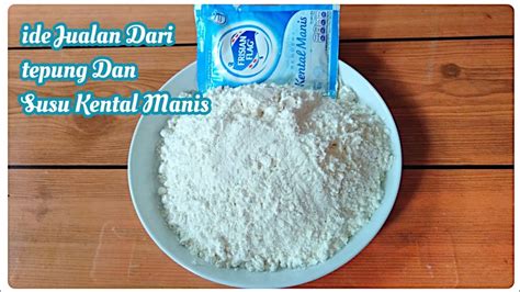 IDE JUALAN DARI TEPUNG DAN SUSU KENTAL MANIS, MODAL EKONOMIS UNTUNG MANIS - YouTube