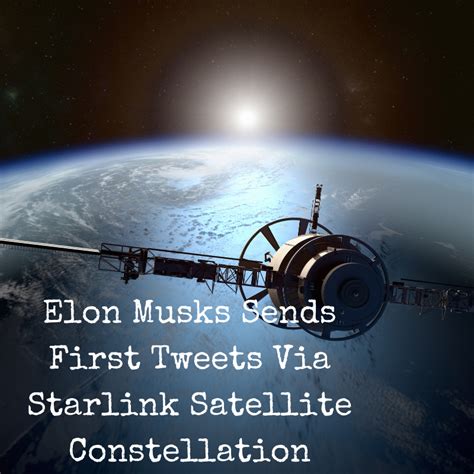 Elon Musks Sends First Tweets Via Starlink Satellite Constellation » HG