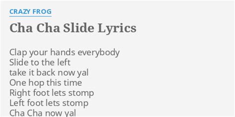 "CHA CHA SLIDE" LYRICS by CRAZY FROG: Clap your hands everybody...