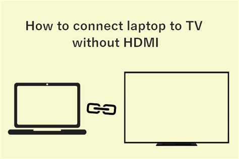 How To Connect Laptop To TV Without An HDMI Cable - MiniTool