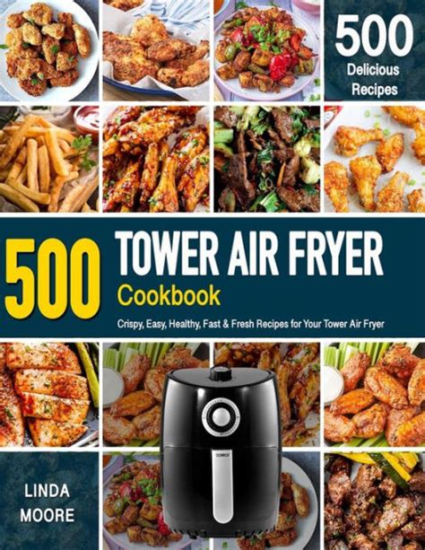 TOWER AIR FRYER COOKBOOK: Crispy, Easy, Healthy, Fast & Fresh Recipes For Your Tower Air Fryer ...