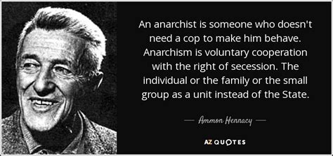 Ammon Hennacy quote: An anarchist is someone who doesn't need a cop to...