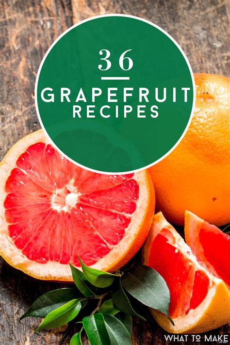 What to do with Grapefruit: 36 easy recipes plus storage tips