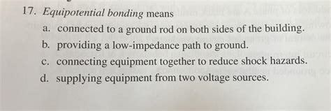 Solved 17. Equipotential bonding means a. connected to a | Chegg.com