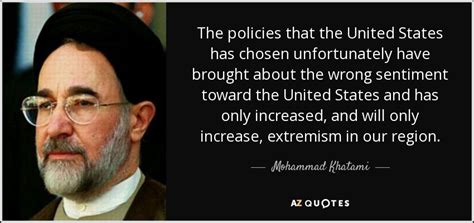 Mohammad Khatami quote: The policies that the United States has chosen ...