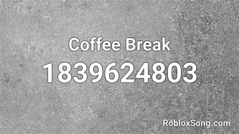 Coffee Break Roblox ID - Roblox music codes