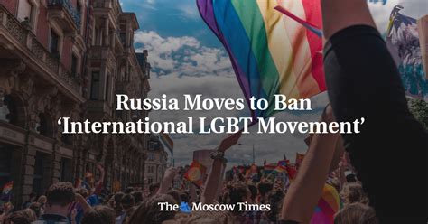 Russia Moves to Ban ‘International LGBT Movement’ - The Moscow Times