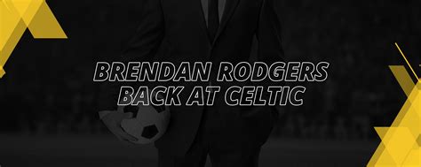 BRENDAN RODGERS BACK AT CELTIC | LV BET Sports blog