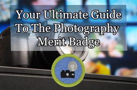 The Photography Merit Badge: Your Ultimate Guide In 2024