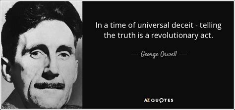 George Orwell quote: In a time of universal deceit - telling the truth...