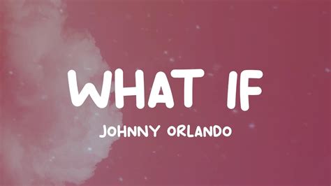 What If - Johnny Orlando (Lyric Video) - YouTube