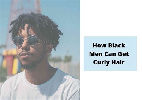 How To Get Curly Hair For Black Men: 5 Expert Tips And Tricks - Hair ...