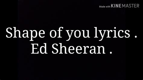 Shape of you lyrics. - YouTube