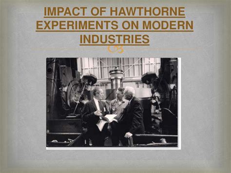 hawthorne experiment effect & impact on modern industry