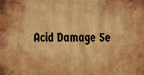 Acid Damage in DnD 5e - List of Sources & How It Works