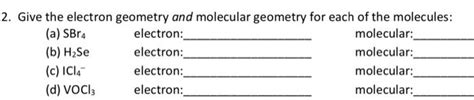 Solved 2. Give the electron geometry and molecular geometry | Chegg.com