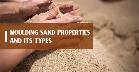 Properties Of Moulding Sand And Its Types - Builders9