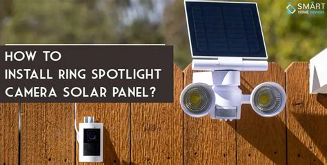 How to Install Ring Spotlight Camera Solar Panel? | Smart Home Devices