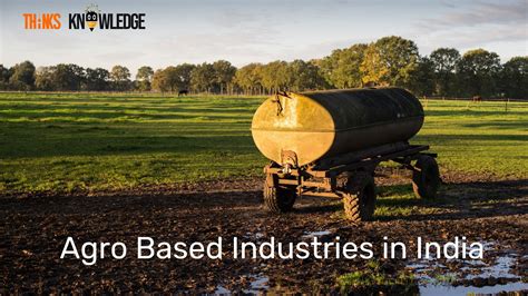 Agro Based Industries in India | Top 5 Importance, Types and Problems