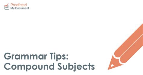 Grammar Tips: Compound Subjects | Proofed's Writing Tips