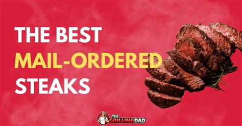 10 Best Mail Order Steaks (2023 Review) - The Grilling Dad