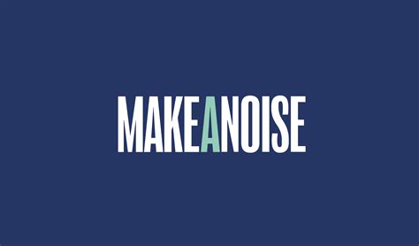 MAKE A NOISE