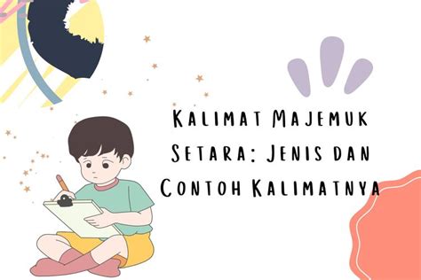 Kalimat Majemuk Setara: Jenis dan Contoh Kalimatnya