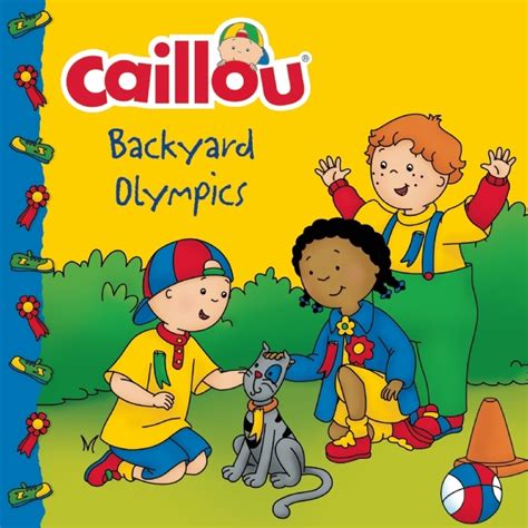 Caillou: Backyard Olympics by Kim Thompson | Goodreads