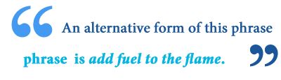 What Does Add Fuel to the Fire Mean? - Writing Explained