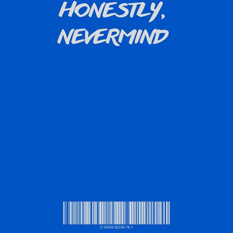 Honestly, Nevermind | MC Gr1m3s