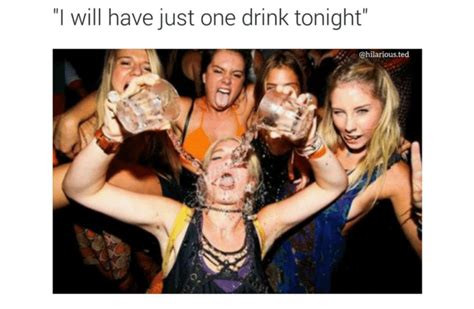 34 Memes That Prove It's Never Just A One Drink Night