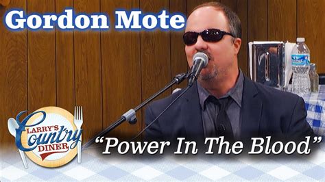 GORDON MOTE sings POWER IN THE BLOOD on LARRY'S COUNTRY DINER! - YouTube