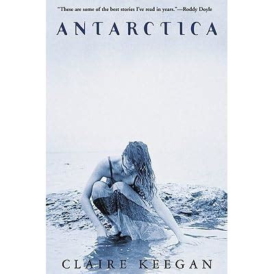 Antarctica by Claire Keegan — Reviews, Discussion, Bookclubs, Lists