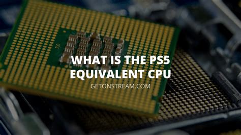 What Is The PS5 Equivalent CPU? - [Answered] - Get On Stream